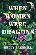 When Women Were Dragons by Kelly Barnhill *Released on 05.03.2022