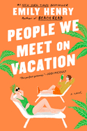 People We Meet on Vacation by Emily Henry *Released 5.11.2021